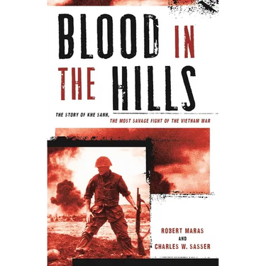 Blood in the Hills: The Story of Khe Sanh, the Most Savage Fight of the Vietnam War