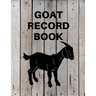 Goat Record Keeping Book: Goat Log Book To Track Medical Health Records, Breeding, Buck Progeny, Kidding Journal Notebook, Milk Production Tracker, Da