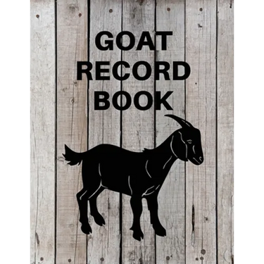 Goat Record Keeping Book: Goat Log Book To Track Medical Health Records, Breeding, Buck Progeny, Kidding Journal Notebook, Milk Production Tracker, Da