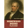 Homeward Bound; Or, the Chase: A Tale of the Sea