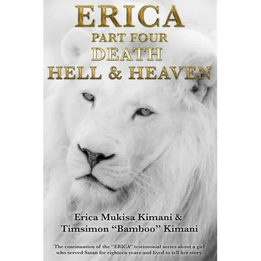 Erica Part Four - Death, Hell and Heaven: The continuation of the "ERICA" testimonial series about a girl who served Satan for eighteen years and live
