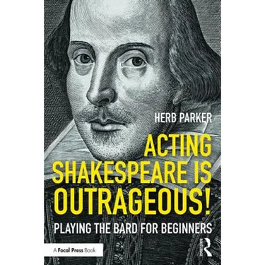 Acting Shakespeare Is Outrageous!: Playing the Bard for Beginners