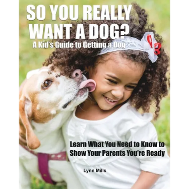 So You Really Want a Dog?: A Kid's Guide to Getting a Dog