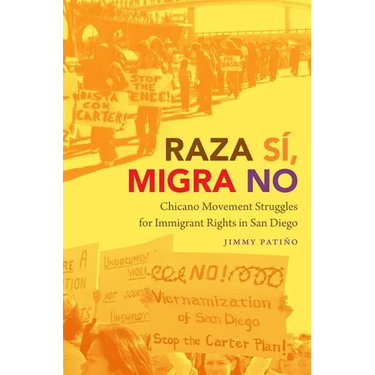 Raza Sí, Migra No: Chicano Movement Struggles for Immigrant Rights in San Diego
