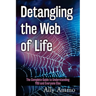 Detangling the Web of Life: The Complete Guide to Understanding YOU and Everyone Else
