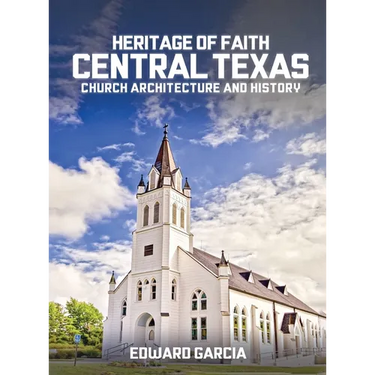 Heritage of Faith: Central Texas Church Architecture and History