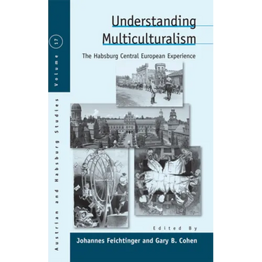 Understanding Multiculturalism: The Habsburg Central European Experience