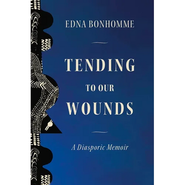 Tending to Our Wounds: A Diasporic Memoir
