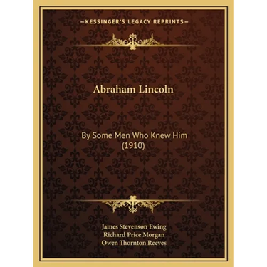 Abraham Lincoln: By Some Men Who Knew Him (1910)