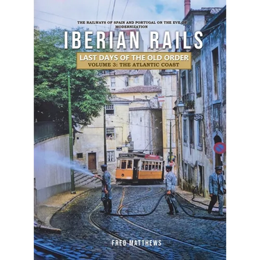 Iberian Rails - Last Days of the Old Order Volume. 3: The Atlantic Coast