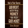 God Doesn't Need your Money You Need God's Money: God is your Source