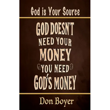 God Doesn't Need your Money You Need God's Money: God is your Source