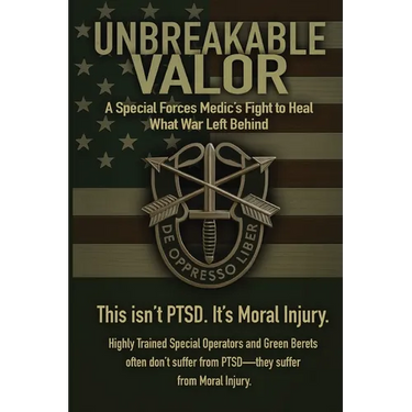 Unbreakable Valor: A Special Forces Medic's Fight to Heal What War Left Behind