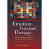Emotion-Focused Therapy: Coaching Clients to Work Through Their Feelings