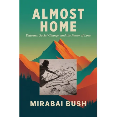 Almost Home: Dharma, Social Change, and the Power of Love