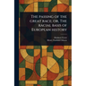 The Passing of the Great Race; or, The Racial Basis of European History