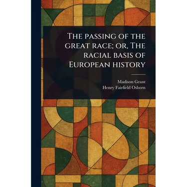 The Passing of the Great Race; or, The Racial Basis of European History