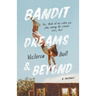 Bandit Dreams & Beyond: A Memoir