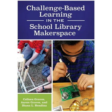 Challenge-Based Learning in the School Library Makerspace