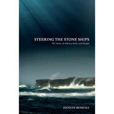 Steering the Stone Ships: A Story of Orkney Kirks and People