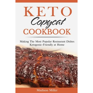 Keto Copycat Cookbook: Making The Most Popular Restaurant Dishes Ketogenic-Friendly at Home ***BLACK AND WHITE EDITION***