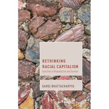 Rethinking Racial Capitalism: Questions of Reproduction and Survival