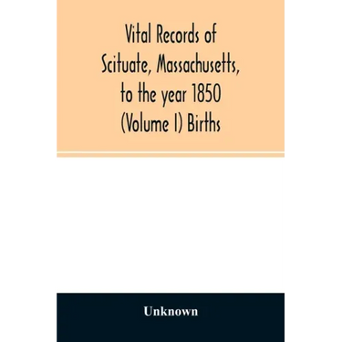 Vital records of Scituate, Massachusetts, to the year 1850 (Volume I) Births