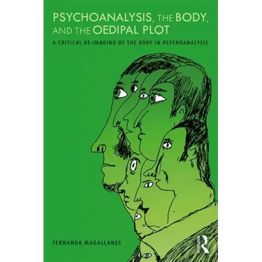 Psychoanalysis, the Body, and the Oedipal Plot: A Critical Re-Imaging of the Body in Psychoanalysis