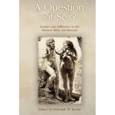 A Question of Sex? Gender and Difference in the Hebrew Bible and Beyond