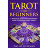 Tarot for Beginners: a practical and straightforward guide to reading tarot cards
