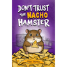 Don't Trust the Nacho Hamster