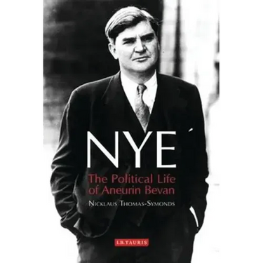 Nye: The Political Life of Aneurin Bevan