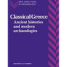 Classical Greece: Ancient Histories and Modern Archaeologies