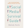 A Social Media Survival Guide: How to Use the Most Popular Platforms and Protect Your Privacy