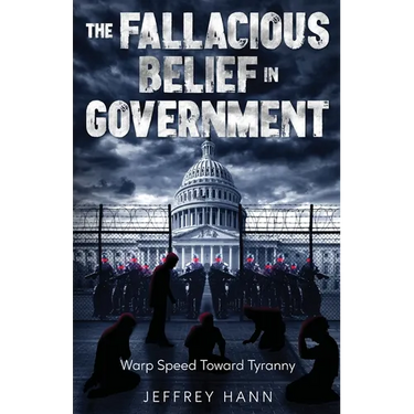 The Fallacious Belief in Government: Warp Speed Toward Tyranny