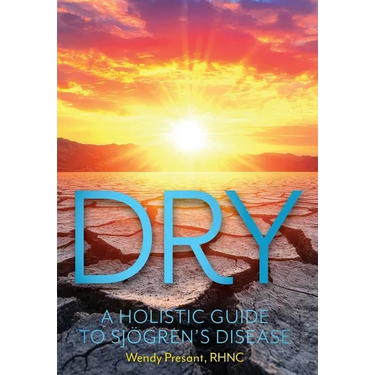 Dry: A Holistic Guide to Sjogren's Disease