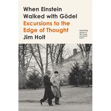 When Einstein Walked with Gödel: Excursions to the Edge of Thought