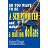 So You Want to Be a Scriptwriter and Make a Million Dollars