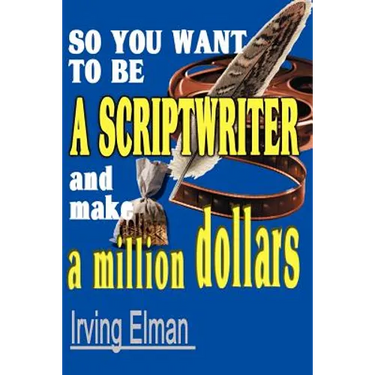 So You Want to Be a Scriptwriter and Make a Million Dollars