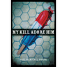 My Kill Adore Him