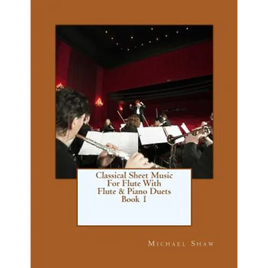 Classical Sheet Music For Flute With Flute & Piano Duets Book 1: Ten Easy Classical Sheet Music Pieces For Solo Flute & Flute/Piano Duets