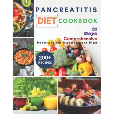 Pancreatitis Diet Cookbook: Comprehensive 21-Day Pancreatitis Management Plan. Control Chronic Pain, Reduce Inflammation, and Savor Healthy Tasty