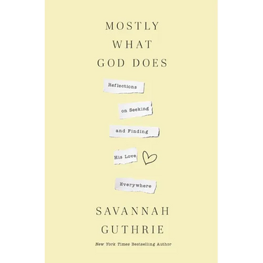 Mostly What God Does: Reflections on Seeking and Finding His Love Everywhere
