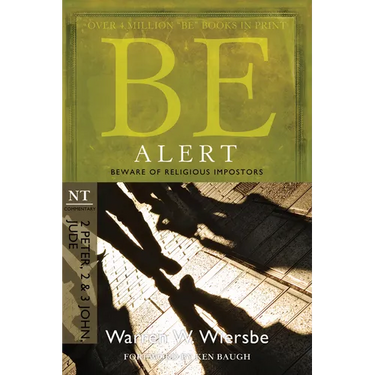 Be Alert (2 Peter, 2 & 3 John, Jude): Beware of the Religious Impostors