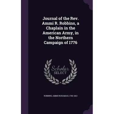 Journal of the Rev. Ammi R. Robbins, a Chaplain in the American Army, in the Northern Campaign of 1776