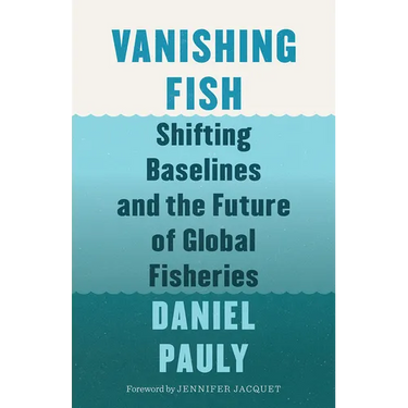 Vanishing Fish: Shifting Baselines and the Future of Global Fisheries