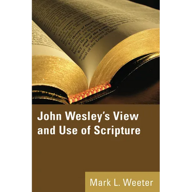 John Wesley's View and Use of Scripture