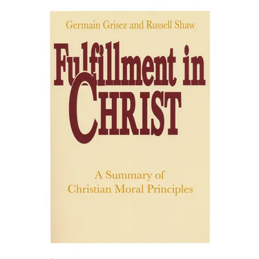 Fulfillment in Christ: A Summary of Christian Moral Principles