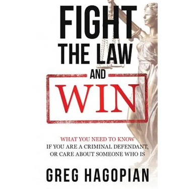 Fight The Law and Win: What you need to know if you are a criminal defendant or care about someone who is.