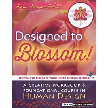 Designed To Blossom: Black and White edition: A Creative Workbook and Foundational Course in Human Design